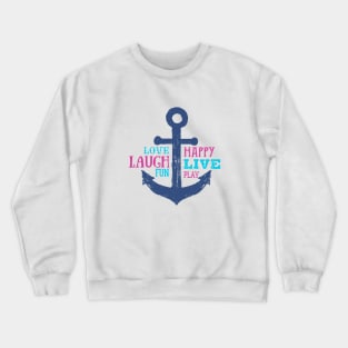 Anchor. Love, Happy, Laugh, Live, Fun, Play. Motivational Quotes Crewneck Sweatshirt